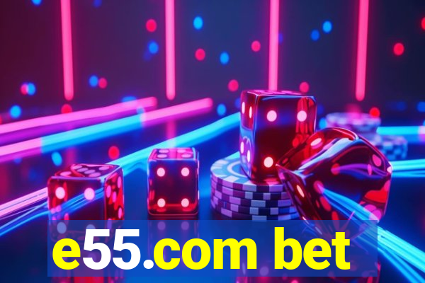 e55.com bet